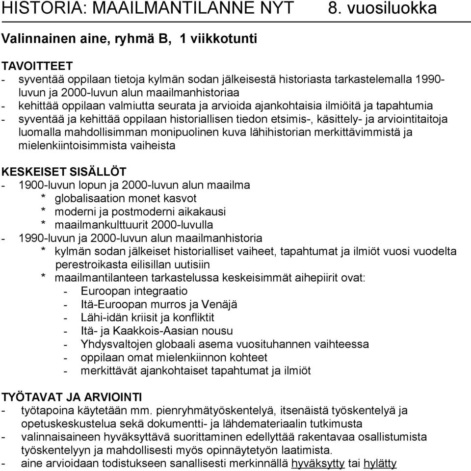 oppilaan valmiutta seurata ja arvioida ajankohtaisia ilmiöitä ja tapahtumia - syventää ja kehittää oppilaan historiallisen tiedon etsimis-, käsittely- ja arviointitaitoja luomalla mahdollisimman