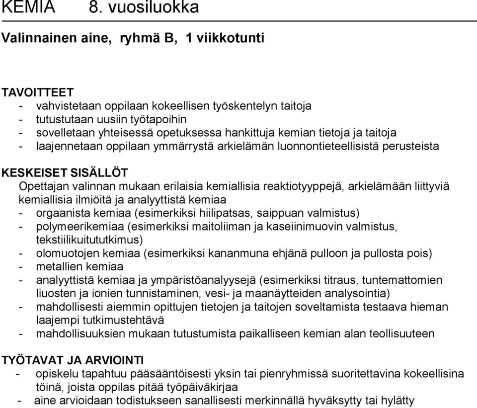 tietoja ja taitoja - laajennetaan oppilaan ymmärrystä arkielämän luonnontieteellisistä perusteista Opettajan valinnan mukaan erilaisia kemiallisia reaktiotyyppejä, arkielämään liittyviä kemiallisia