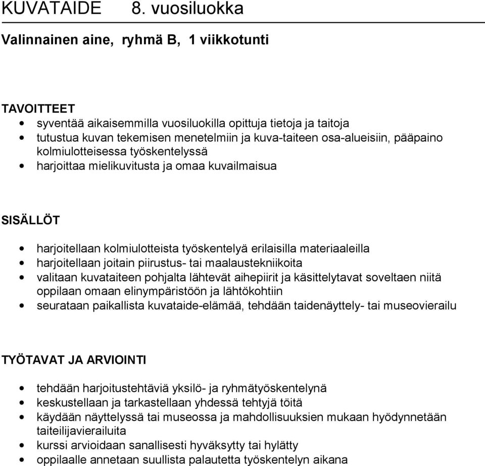 kolmiulotteisessa työskentelyssä harjoittaa mielikuvitusta ja omaa kuvailmaisua SISÄLLÖT harjoitellaan kolmiulotteista työskentelyä erilaisilla materiaaleilla harjoitellaan joitain piirustus- tai