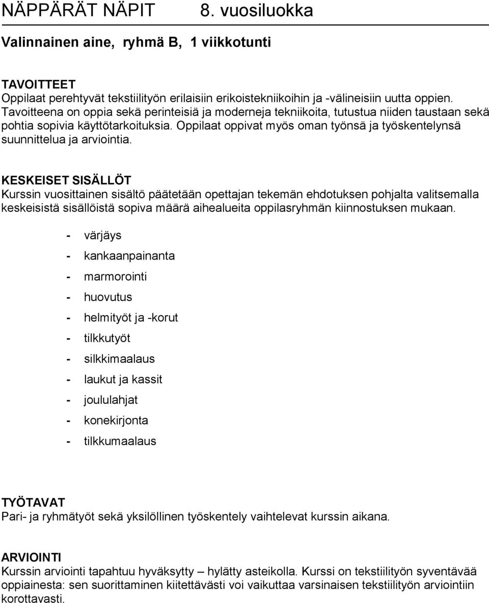 Oppilaat oppivat myös oman työnsä ja työskentelynsä suunnittelua ja arviointia.