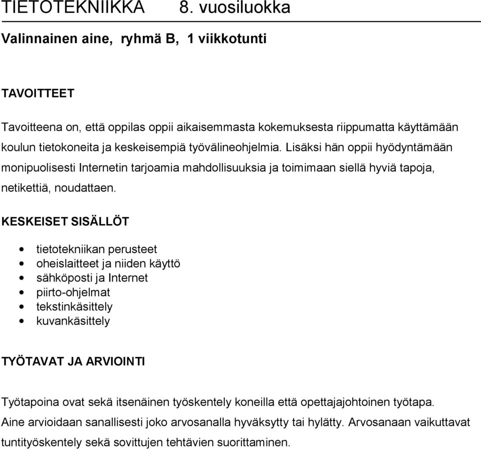 työvälineohjelmia. Lisäksi hän oppii hyödyntämään monipuolisesti Internetin tarjoamia mahdollisuuksia ja toimimaan siellä hyviä tapoja, netikettiä, noudattaen.