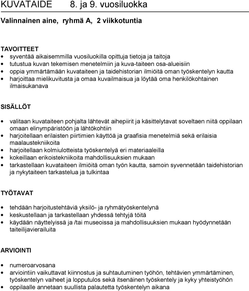 ymmärtämään kuvataiteen ja taidehistorian ilmiöitä oman työskentelyn kautta harjoittaa mielikuvitusta ja omaa kuvailmaisua ja löytää oma henkilökohtainen ilmaisukanava SISÄLLÖT valitaan kuvataiteen