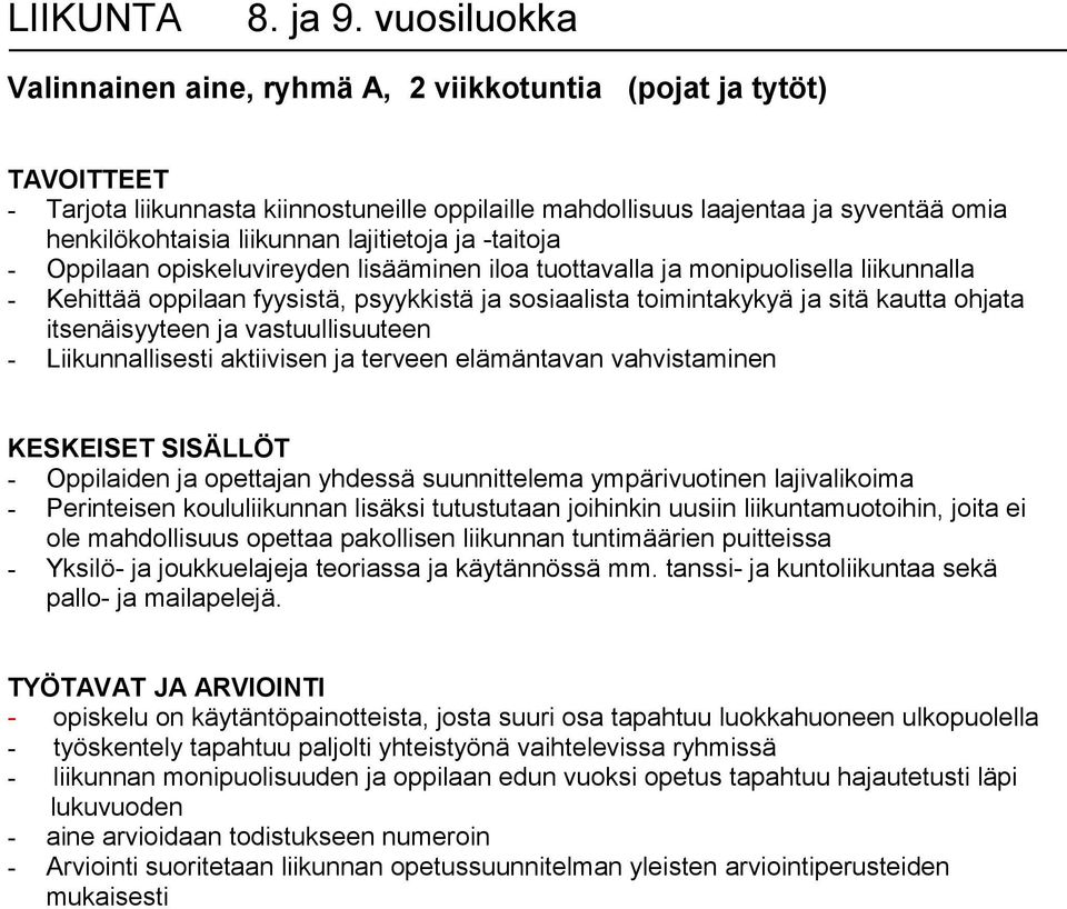 ja -taitoja - Oppilaan opiskeluvireyden lisääminen iloa tuottavalla ja monipuolisella liikunnalla - Kehittää oppilaan fyysistä, psyykkistä ja sosiaalista toimintakykyä ja sitä kautta ohjata