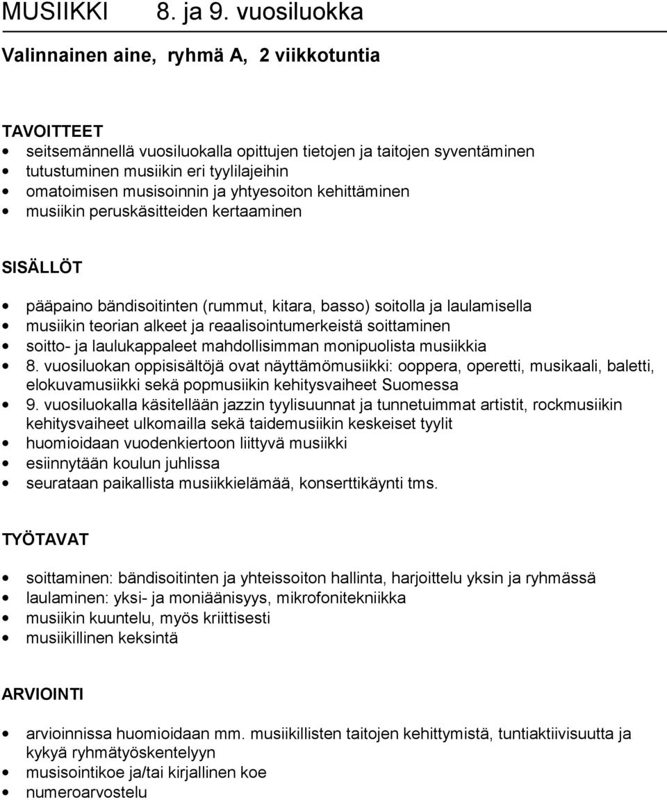 yhtyesoiton kehittäminen musiikin peruskäsitteiden kertaaminen SISÄLLÖT pääpaino bändisoitinten (rummut, kitara, basso) soitolla ja laulamisella musiikin teorian alkeet ja reaalisointumerkeistä