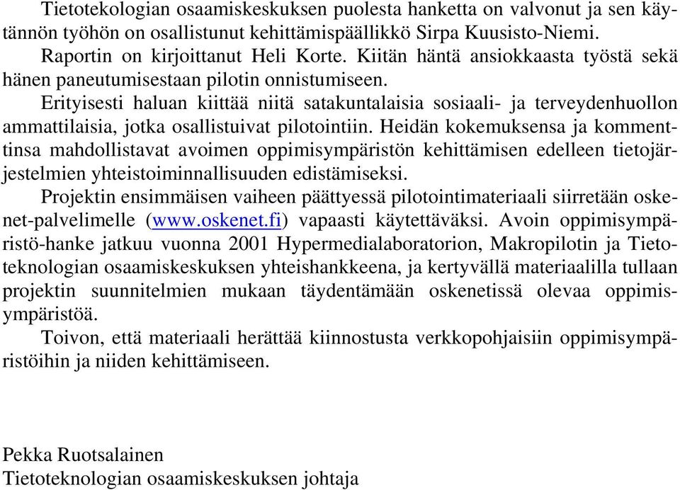 Erityisesti haluan kiittää niitä satakuntalaisia sosiaali- ja terveydenhuollon ammattilaisia, jotka osallistuivat pilotointiin.