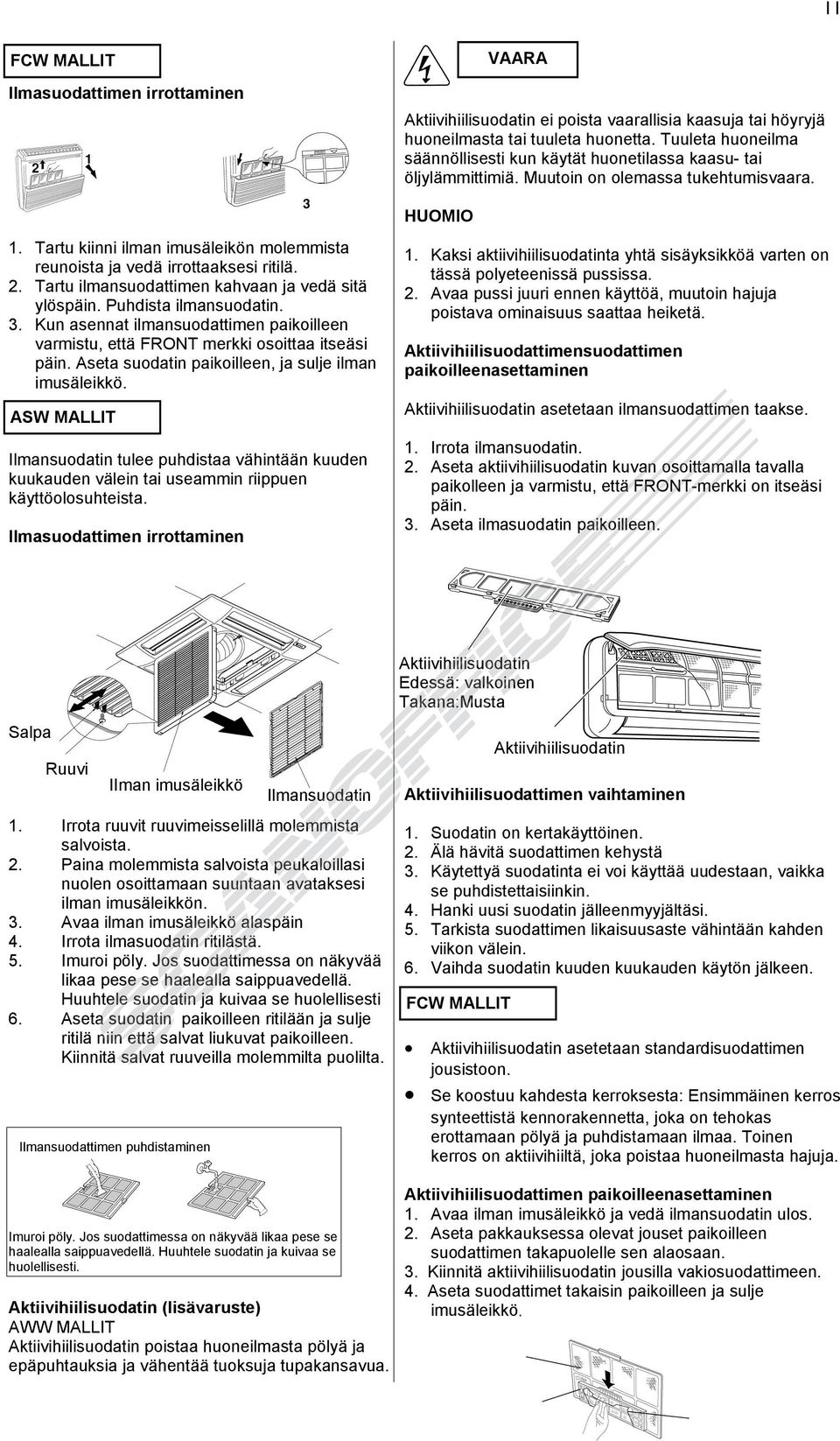 Tartu kiinni ilman imusäleikön molemmista reunoista ja vedä irrottaaksesi ritilä. 2. Tartu ilmansuodattimen kahvaan ja vedä sitä ylöspäin. Puhdista ilmansuodatin. 3.