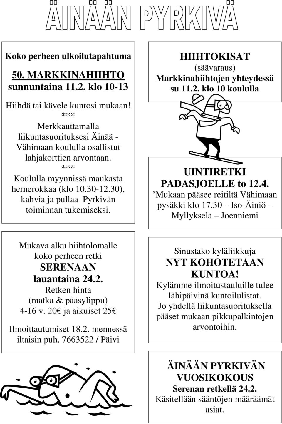 30), kahvia ja pullaa Pyrkivän toiminnan tukemiseksi. HIIHTOKISAT (säävaraus) Markkinahiihtojen yhteydessä su 11.2. klo 10 koululla UINTIRETKI PADASJOELLE to 12.4.