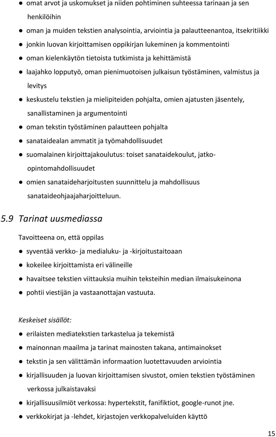 mielipiteiden pohjalta, omien ajatusten jäsentely, sanallistaminen ja argumentointi oman tekstin työstäminen palautteen pohjalta sanataidealan ammatit ja työmahdollisuudet suomalainen