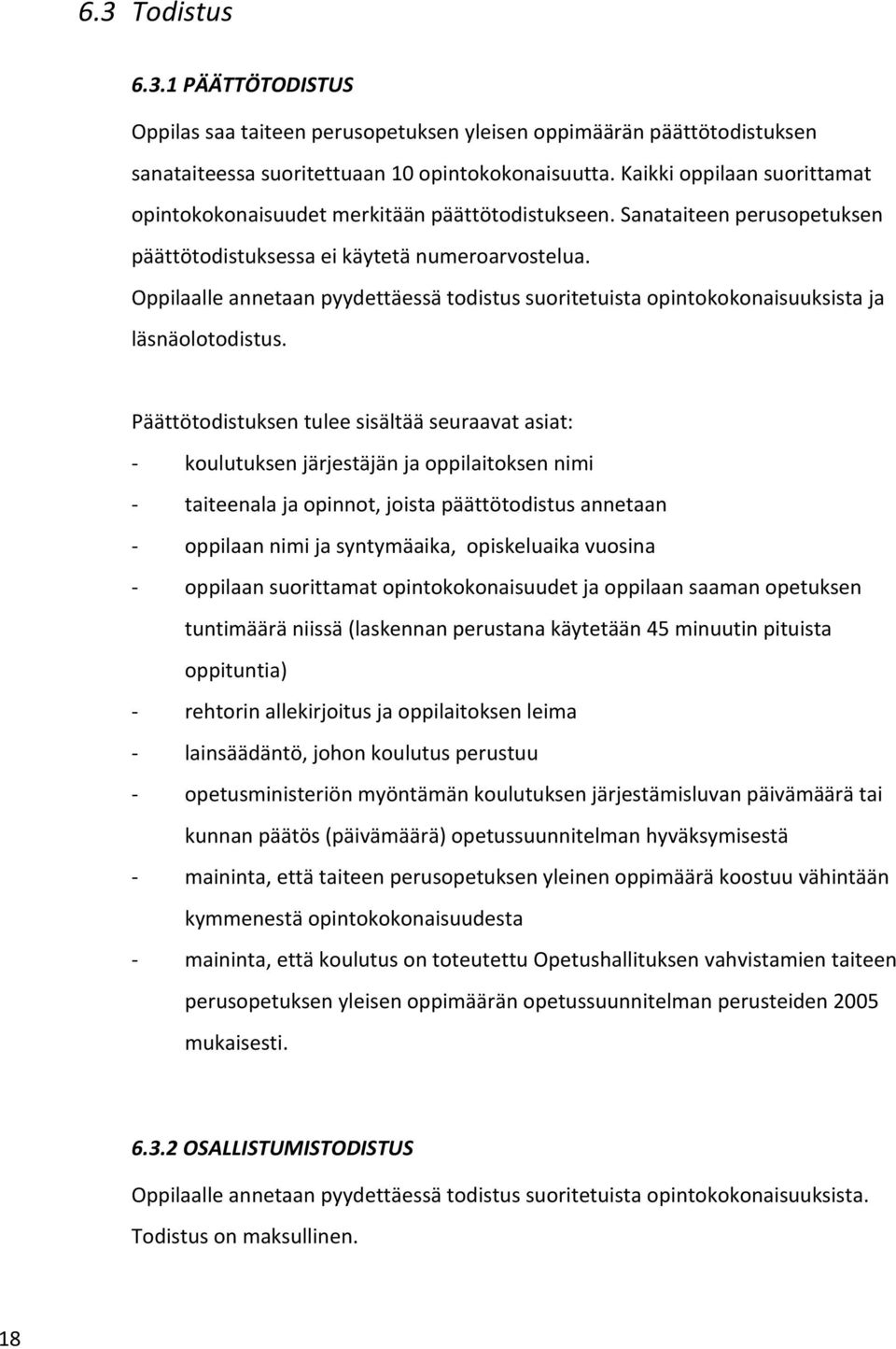 Oppilaalle annetaan pyydettäessä todistus suoritetuista opintokokonaisuuksista ja läsnäolotodistus.