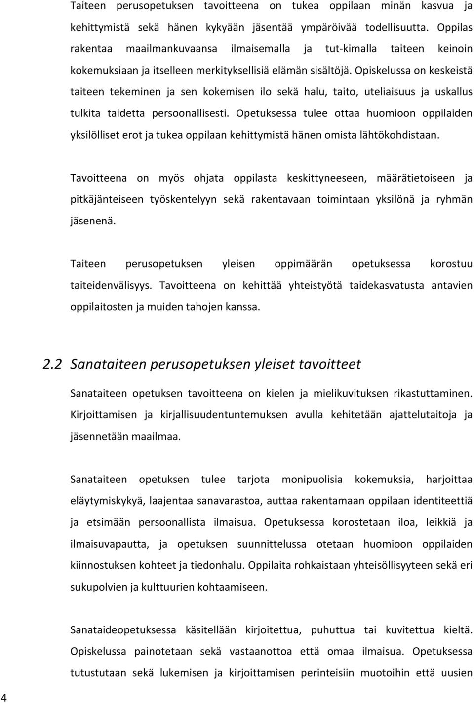 Opiskelussa on keskeistä taiteen tekeminen ja sen kokemisen ilo sekä halu, taito, uteliaisuus ja uskallus tulkita taidetta persoonallisesti.