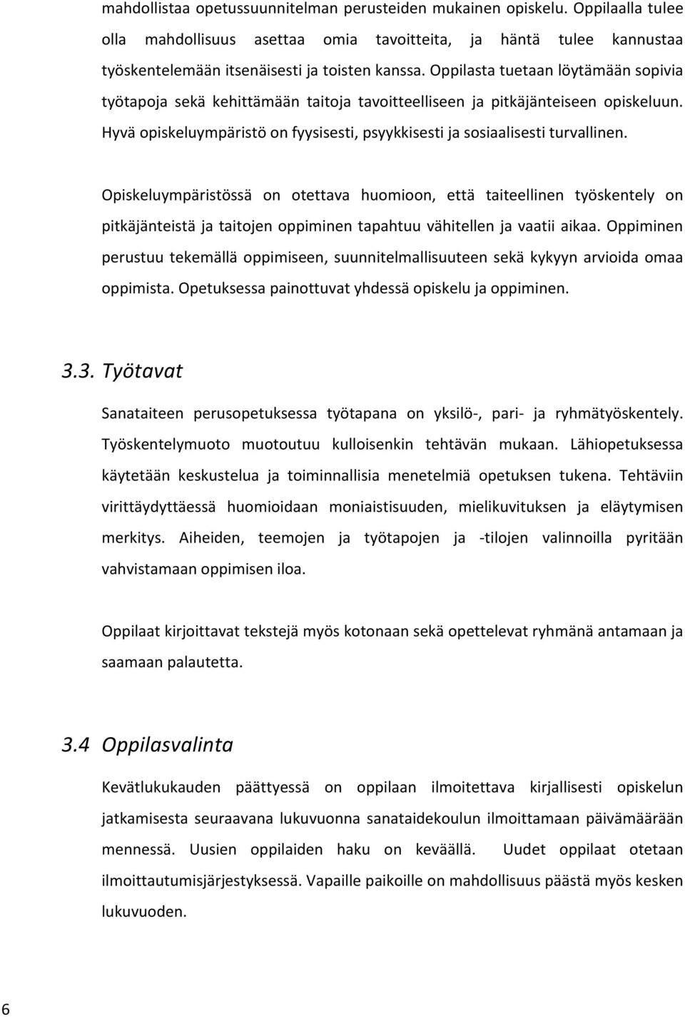 Opiskeluympäristössä on otettava huomioon, että taiteellinen työskentely on pitkäjänteistä ja taitojen oppiminen tapahtuu vähitellen ja vaatii aikaa.