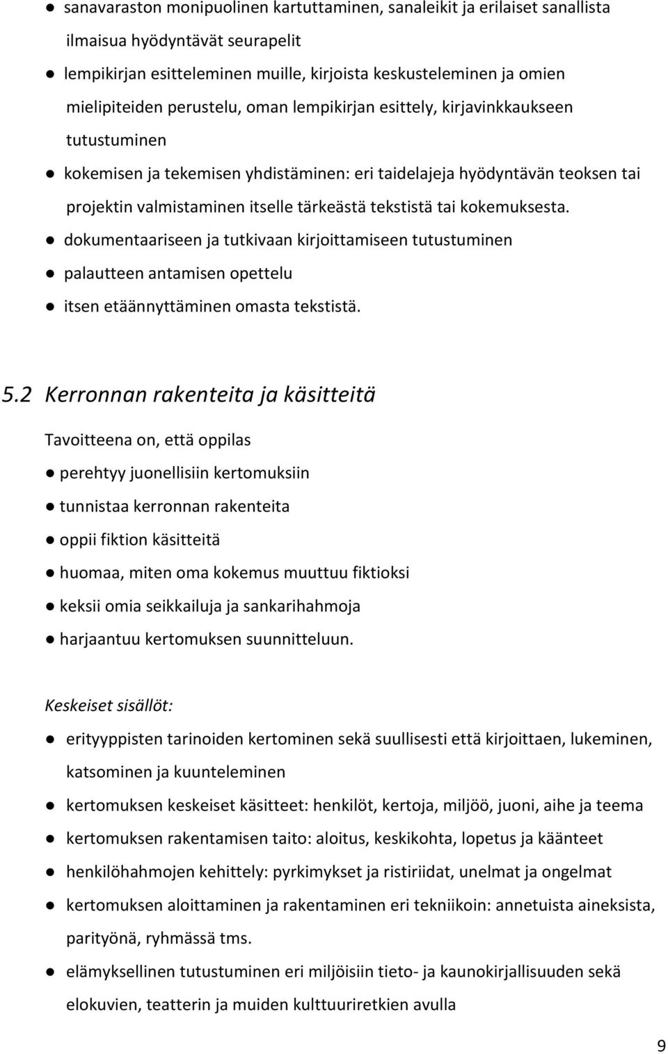 tai kokemuksesta. dokumentaariseen ja tutkivaan kirjoittamiseen tutustuminen palautteen antamisen opettelu itsen etäännyttäminen omasta tekstistä. 5.