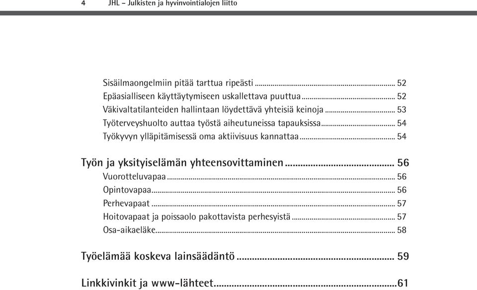 .. 54 Työkyvyn ylläpitämisessä oma aktiivisuus kannattaa... 54 Työn ja yksityiselämän yhteensovittaminen... 56 Vuorotteluvapaa... 56 Opintovapaa.