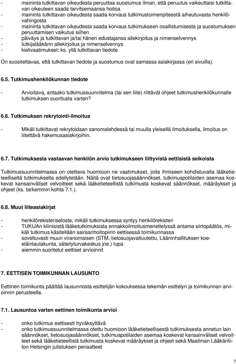 tutkittavan ja/tai hänen edustajansa allekirjoitus ja nimenselvennys - tutkijalääkärin allekirjoitus ja nimenselvennys - kielivaatimukset: ks.