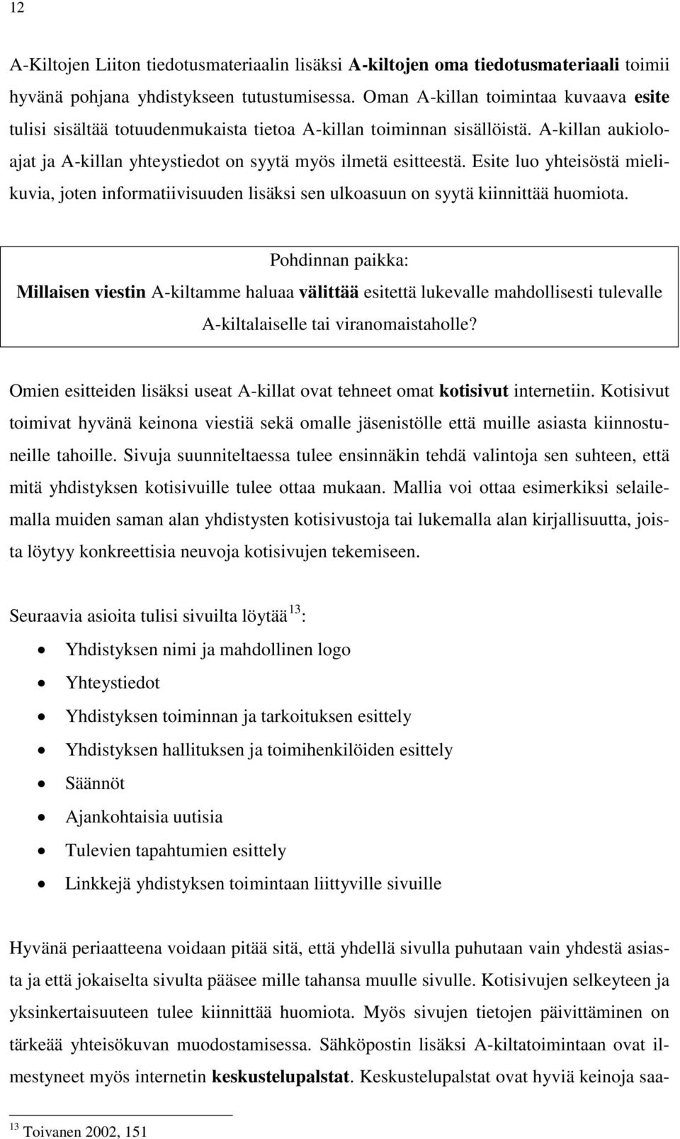 Esite luo yhteisöstä mielikuvia, joten informatiivisuuden lisäksi sen ulkoasuun on syytä kiinnittää huomiota.