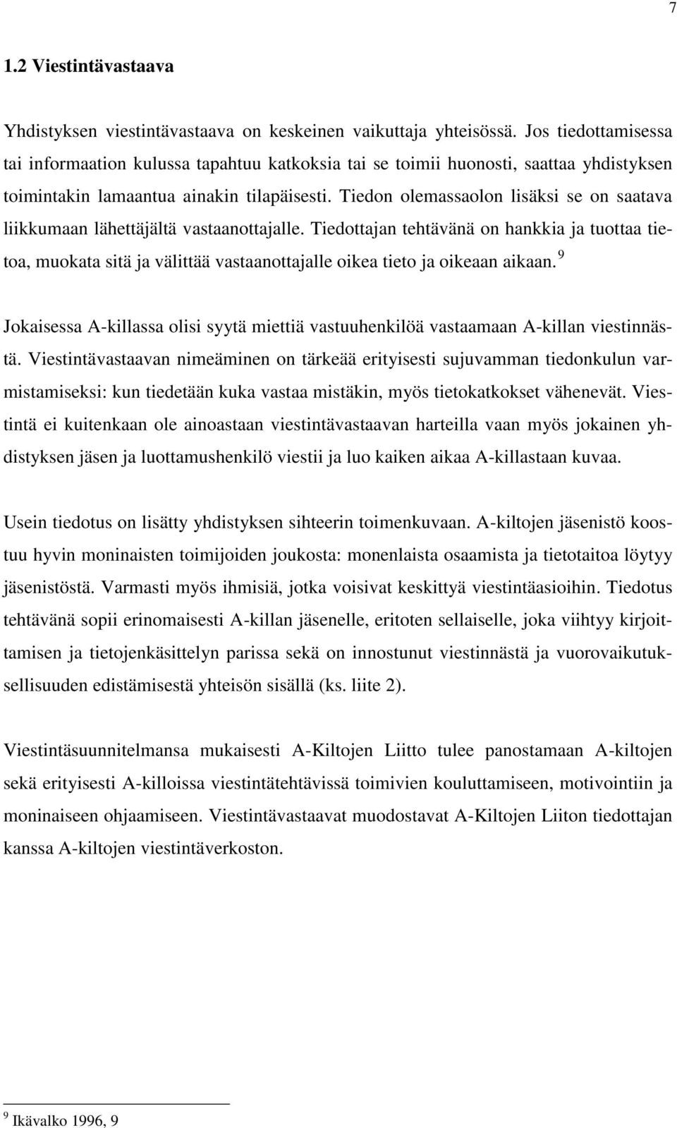 Tiedon olemassaolon lisäksi se on saatava liikkumaan lähettäjältä vastaanottajalle.