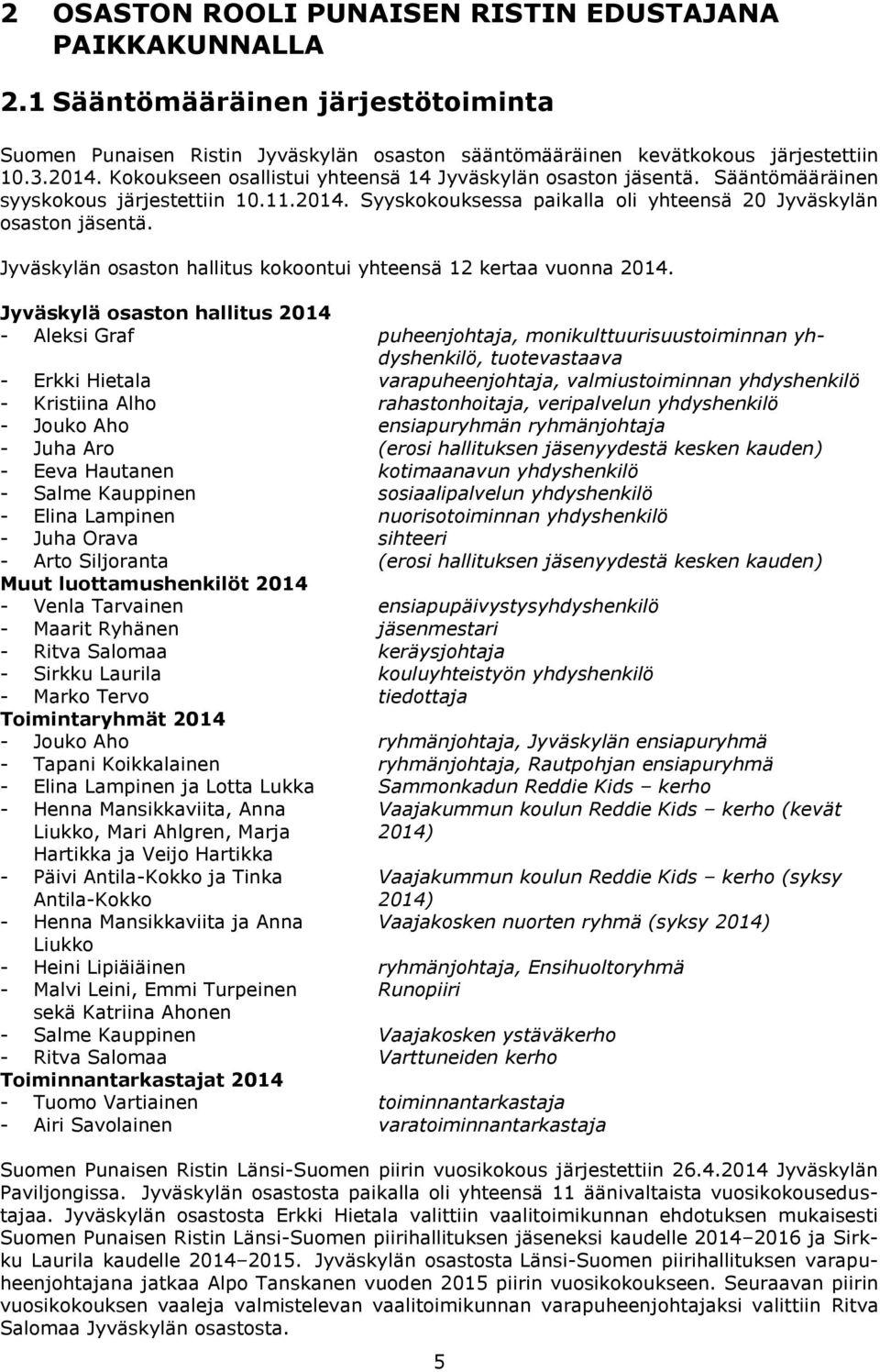 Jyväskylän osaston hallitus kokoontui yhteensä 12 kertaa vuonna 2014.