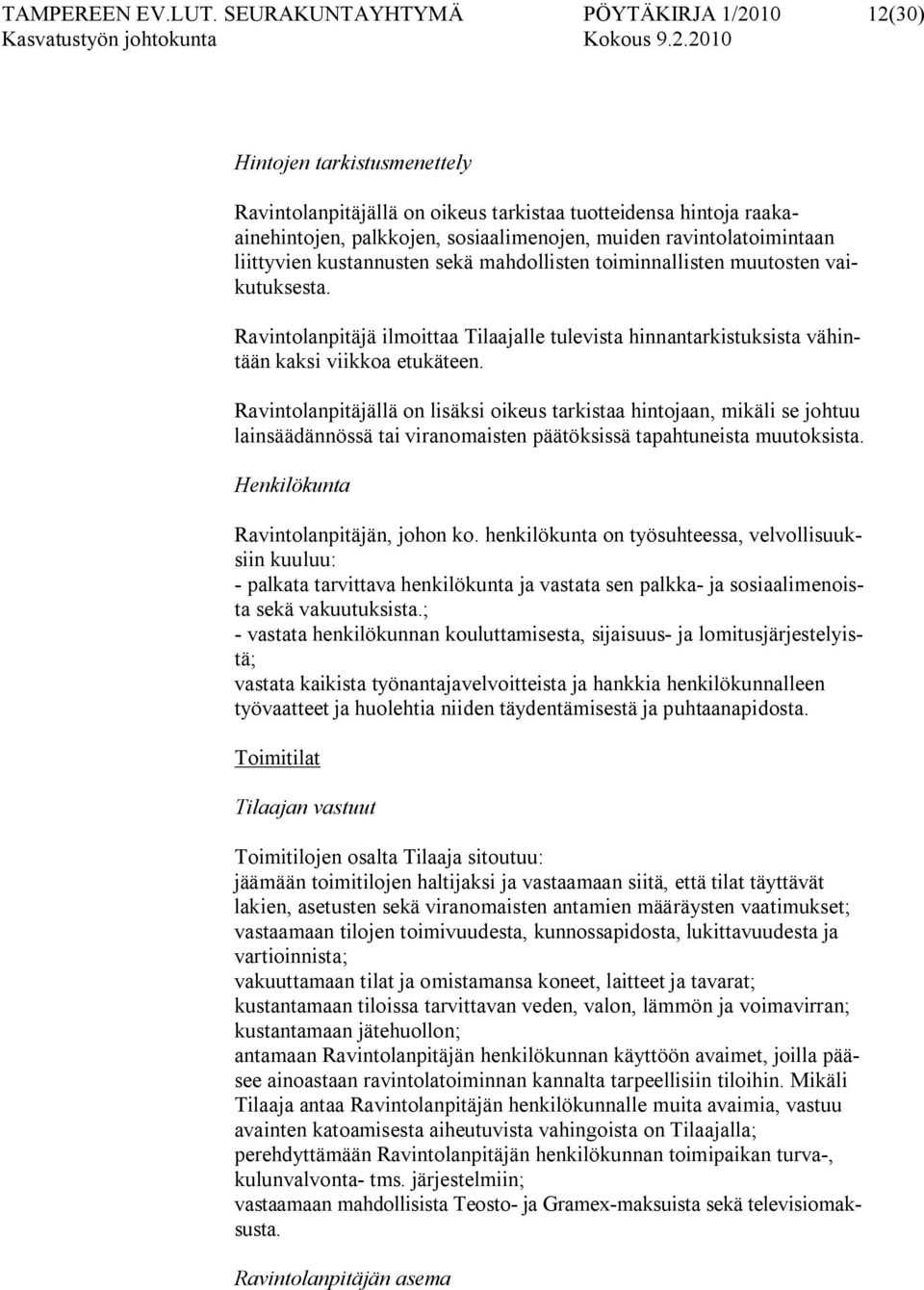 ravintolatoimintaan liittyvien kustannusten sekä mahdollisten toiminnallisten muutosten vaikutuksesta.