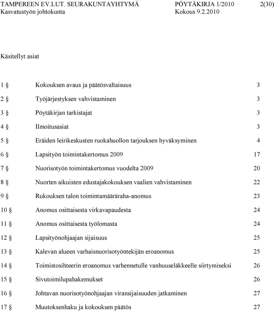 leirikeskusten ruokahuollon tarjouksen hyväksyminen 4 6 Lapsityön toimintakertomus 2009 17 7 Nuorisotyön toimintakertomus vuodelta 2009 20 8 Nuorten aikuisten edustajakokouksen vaalien vahvistaminen