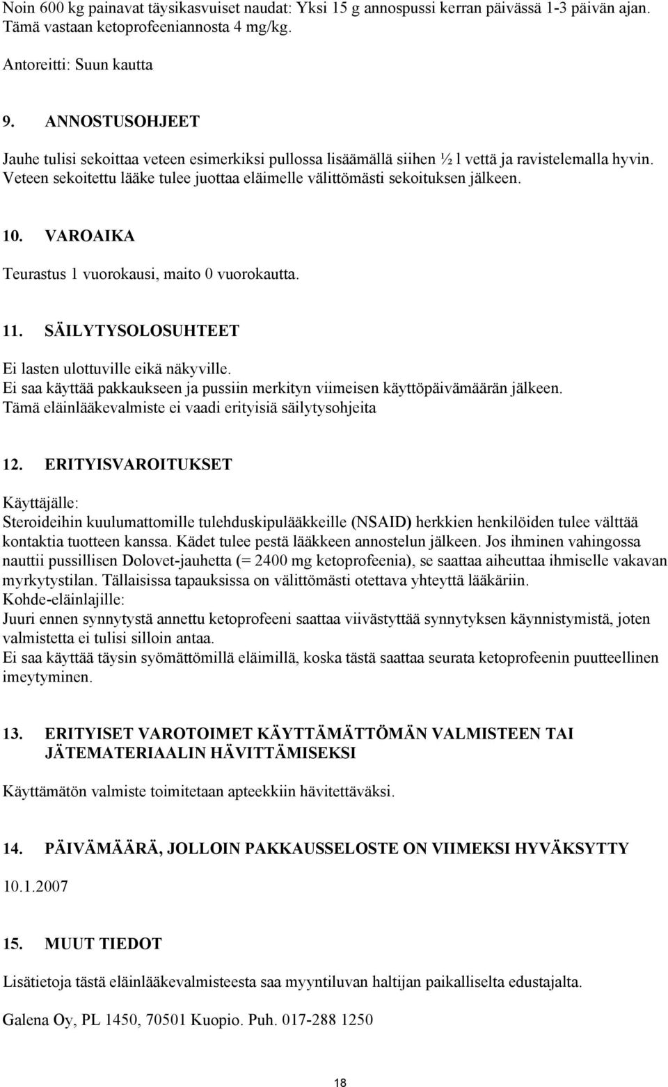 10. VAROAIKA Teurastus 1 vuorokausi, maito 0 vuorokautta. 11. SÄILYTYSOLOSUHTEET Ei lasten ulottuville eikä näkyville.