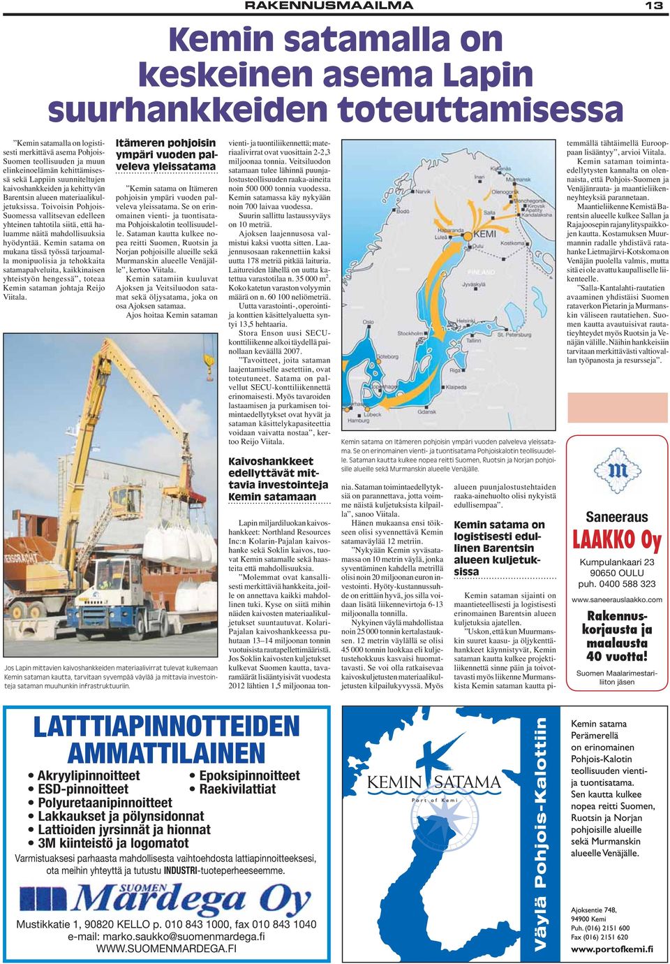 kehittämisessä sekä Lappiin suunniteltujen kaivoshankkeiden ja kehittyvän Barentsin alueen materiaalikuljetuksissa.
