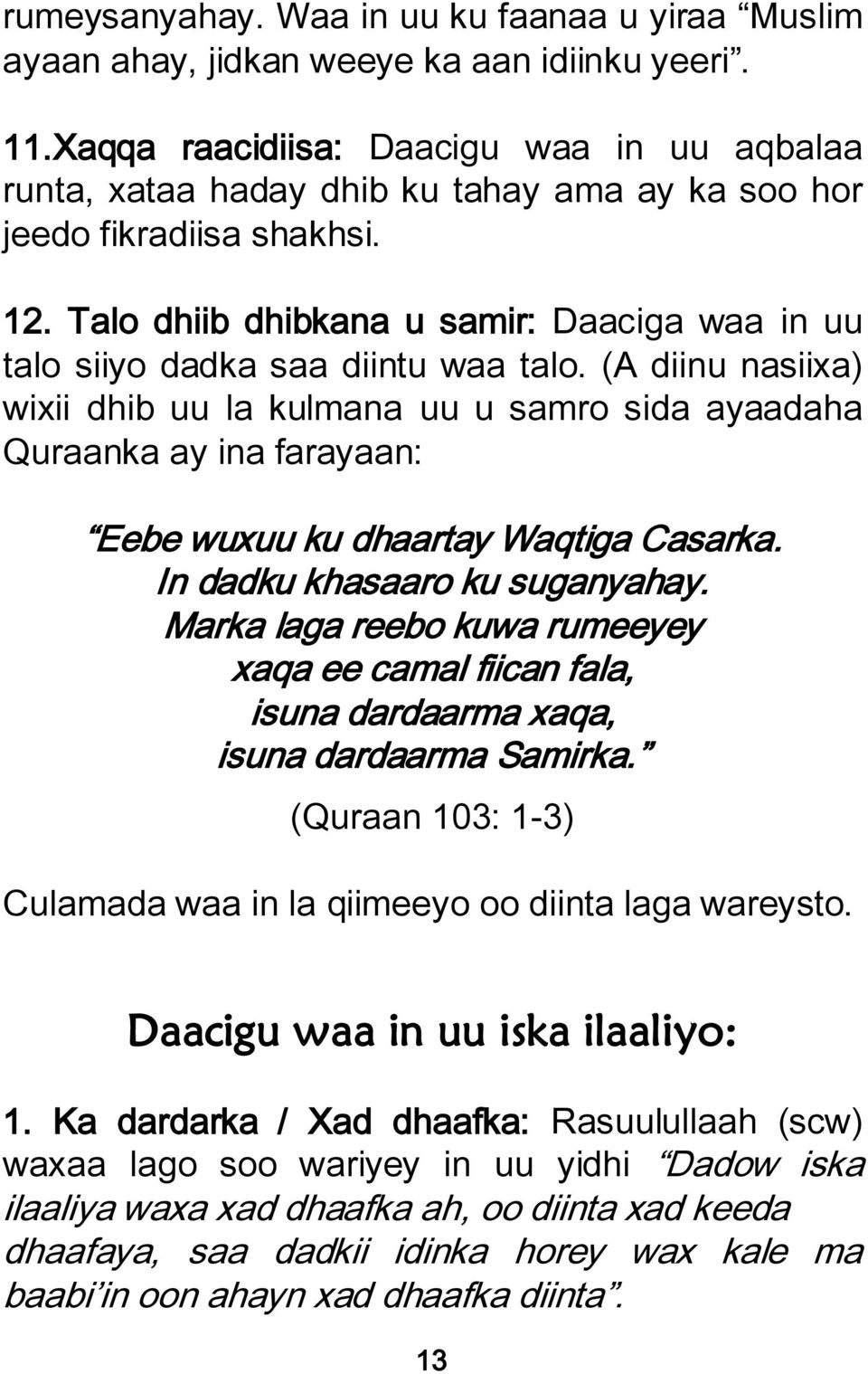 Talo dhiib dhibkana u samir: Daaciga waa in uu talo siiyo dadka saa diintu waa talo.