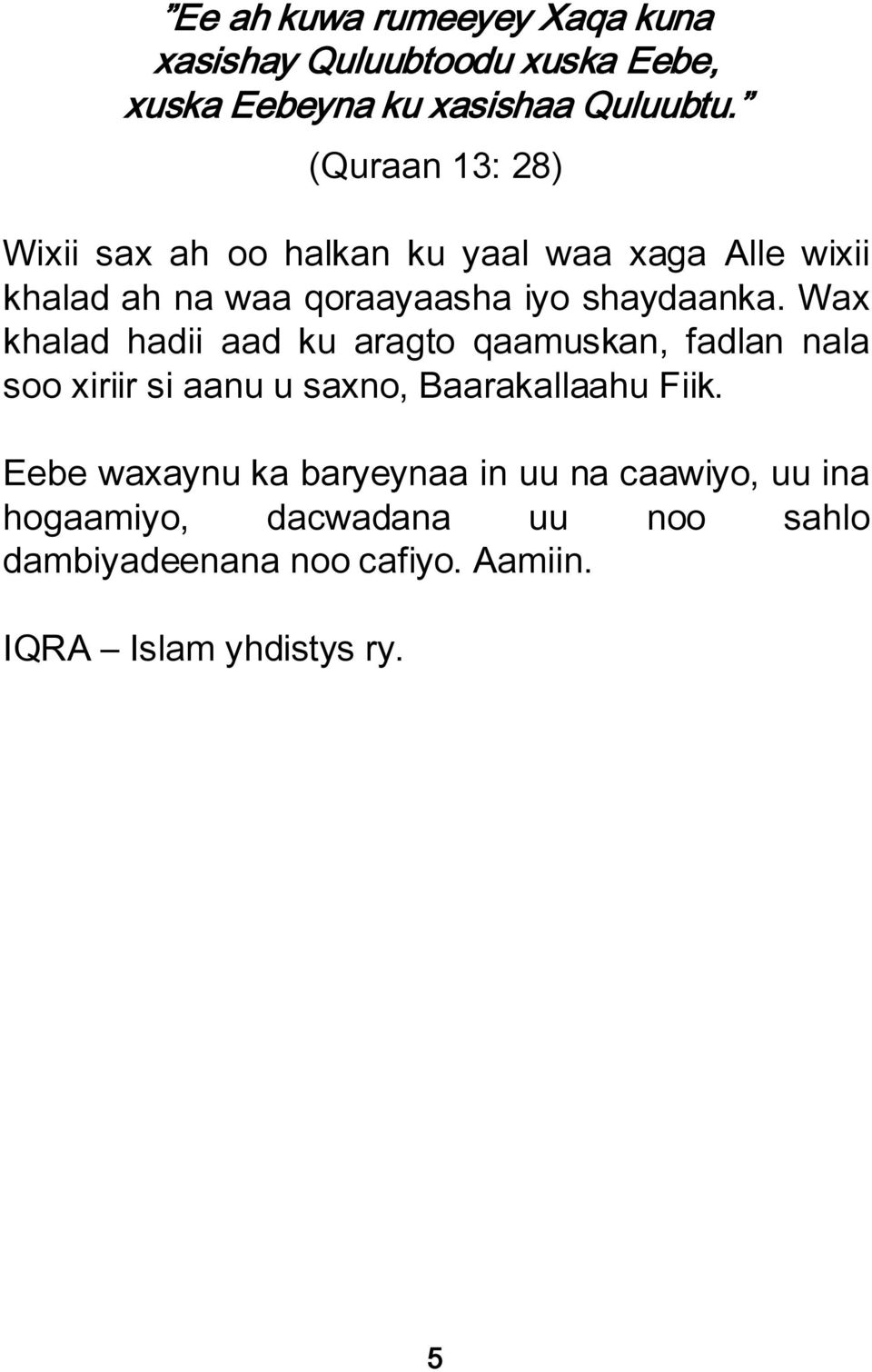 Wax khalad hadii aad ku aragto qaamuskan, fadlan nala soo xiriir si aanu u saxno, Baarakallaahu Fiik.