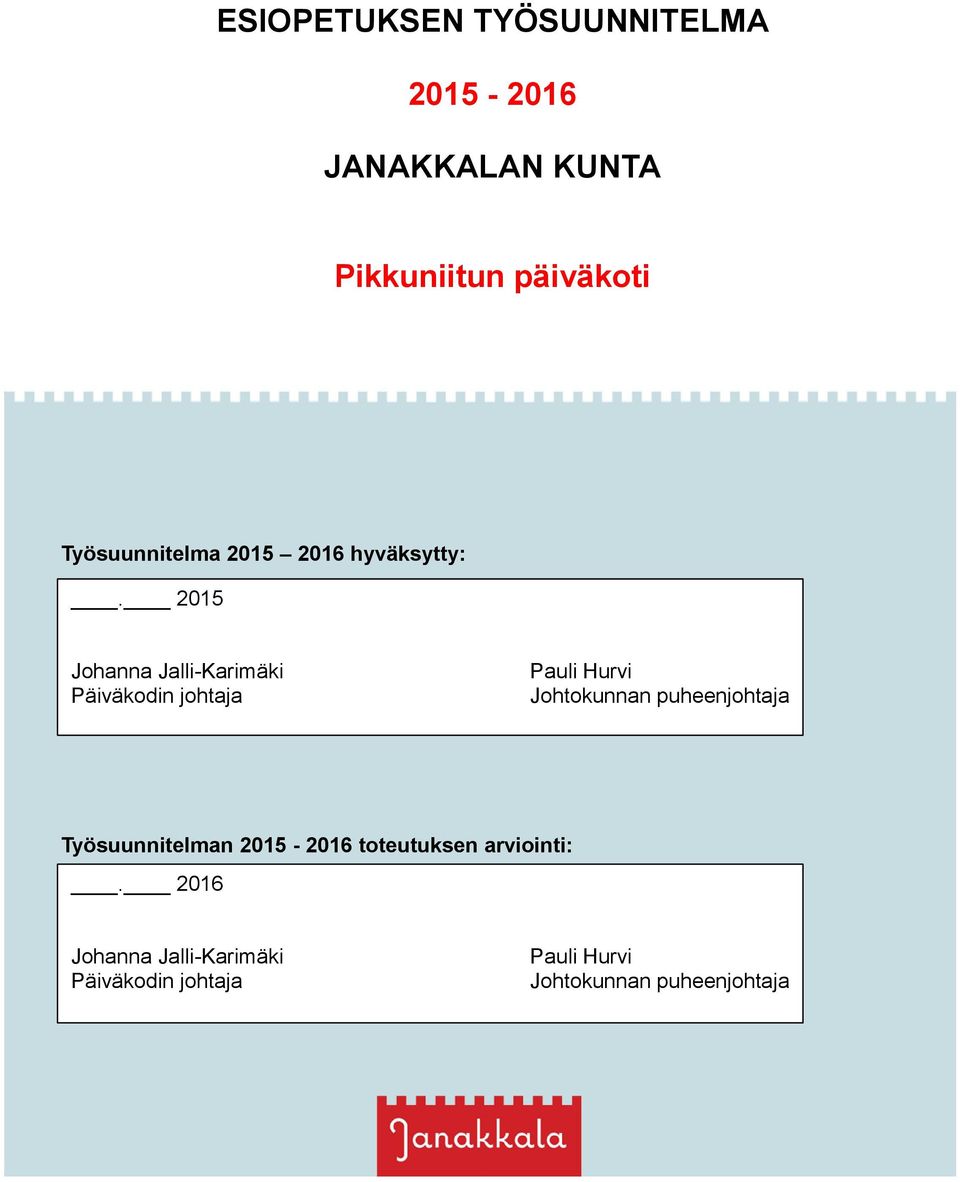 2015 Johanna Jalli-Karimäki Päiväkodin johtaja Pauli Hurvi Johtokunnan