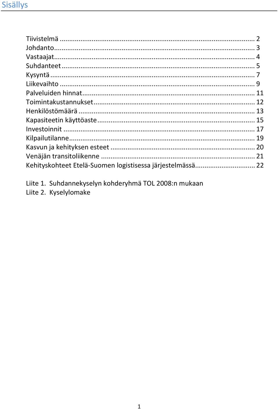 .. 15 Investoinnit... 17 Kilpailutilanne... 19 Kasvun ja kehityksen esteet... 20 Venäjän transitoliikenne.