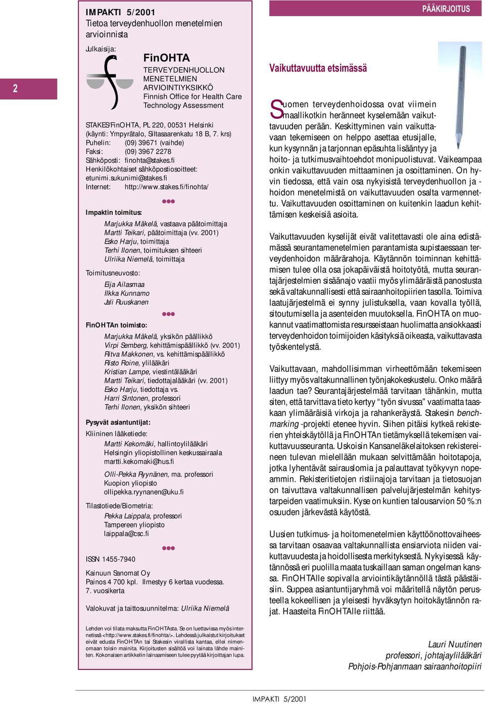 sukunimi@stakes.fi Internet: http://www.stakes.fi/finohta/ Impaktin toimitus: Marjukka Mäkelä, vastaava päätoimittaja Martti Teikari, päätoimittaja (vv.