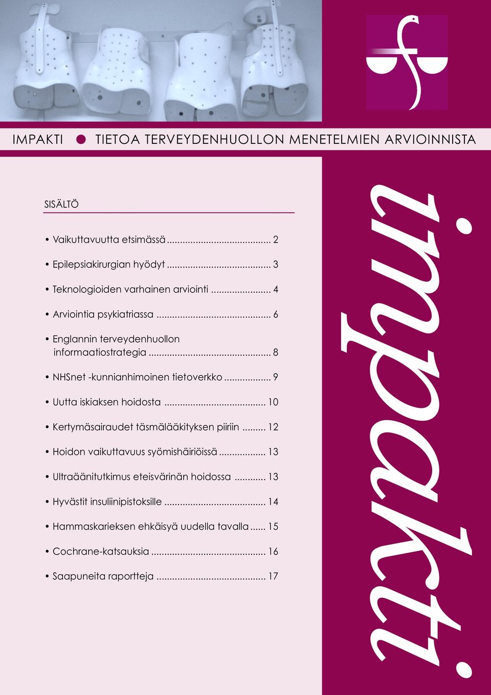 .. 8 NHSnet -kunnianhimoinen tietoverkko... 9 Uutta iskiaksen hoidosta... 10 Kertymäsairaudet täsmälääkityksen piiriin.