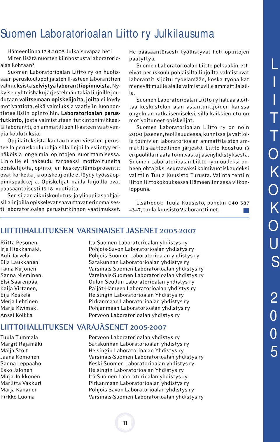 Nykyisen yhteishakujärjestelmän takia linjoille joudutaan valitsemaan opiskelijoita, joilta ei löydy motivaatiota, eikä valmiuksia vaativiin luonnontieteellisiin opintoihin.