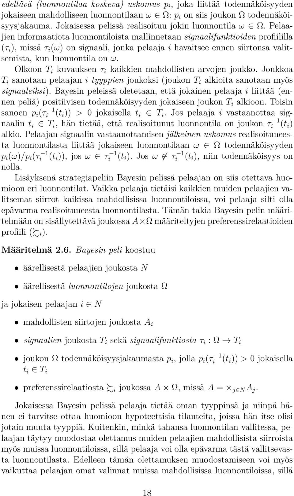 Pelaajien informaatiota luonnontiloista mallinnetaan signaalifunktioiden profiililla (τ i ), missä τ i (ω) on signaali, jonka pelaaja i havaitsee ennen siirtonsa valitsemista, kun luonnontila on ω.