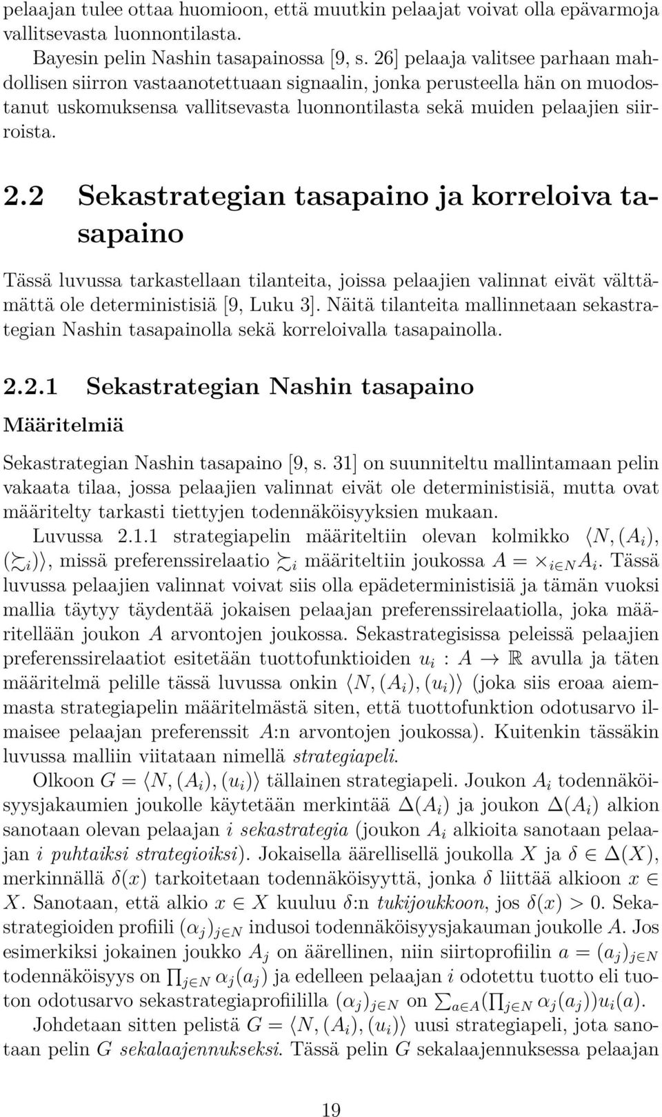 2 Sekastrategian tasapaino ja korreloiva tasapaino Tässä luvussa tarkastellaan tilanteita, joissa pelaajien valinnat eivät välttämättä ole deterministisiä [9, Luku 3].