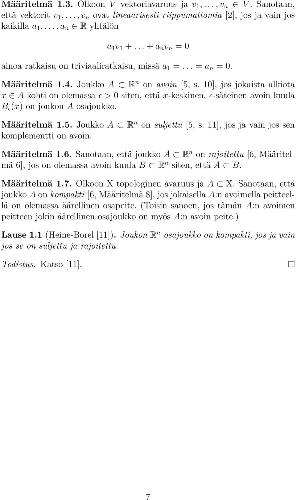 10], jos jokaista alkiota x A kohti on olemassa ɛ > 0 siten, että x-keskinen, ɛ-säteinen avoin kuula B ɛ (x) on joukon A osajoukko. Määritelmä 1.5. Joukko A R n on suljettu [5, s.