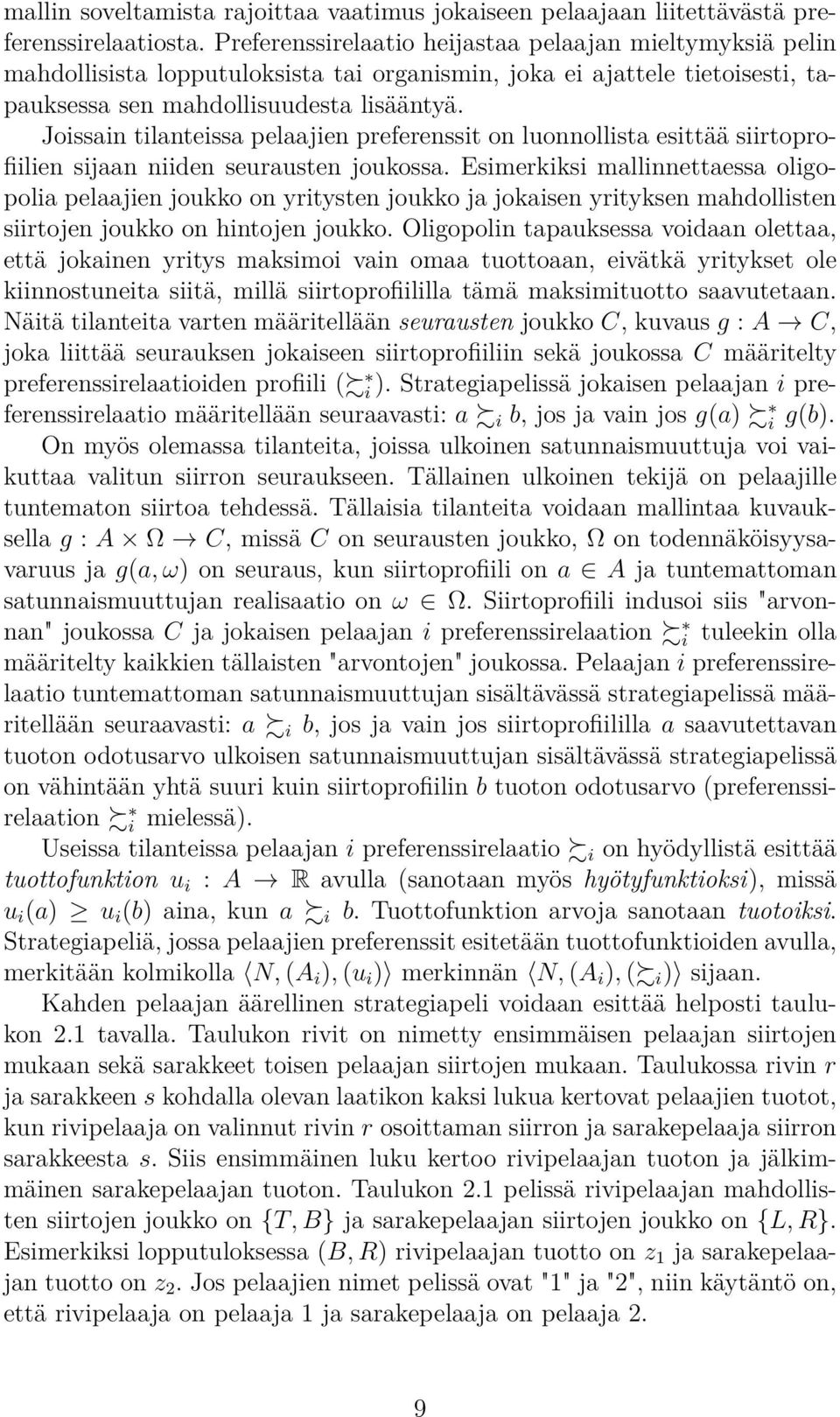 Joissain tilanteissa pelaajien preferenssit on luonnollista esittää siirtoprofiilien sijaan niiden seurausten joukossa.