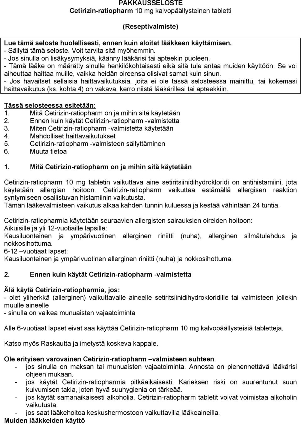 Se voi aiheuttaa haittaa muille, vaikka heidän oireensa olisivat samat kuin sinun.