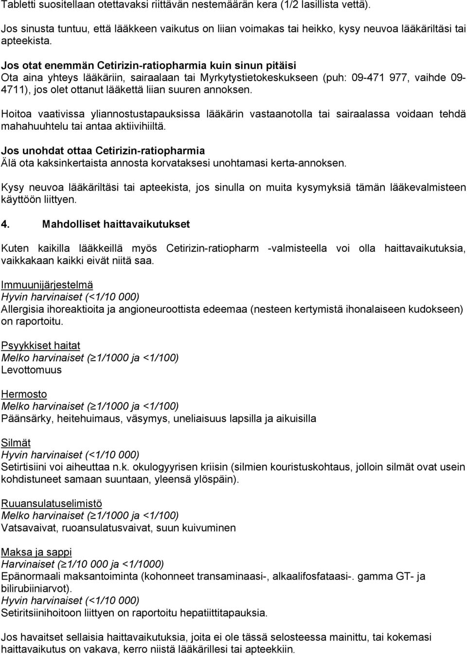 annoksen. Hoitoa vaativissa yliannostustapauksissa lääkärin vastaanotolla tai sairaalassa voidaan tehdä mahahuuhtelu tai antaa aktiivihiiltä.