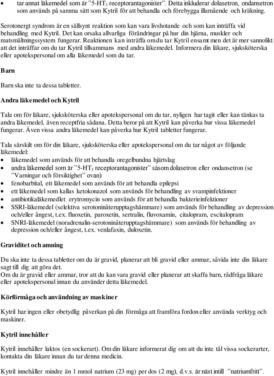 Det kan orsaka allvarliga förändringar på hur din hjärna, muskler och matsmältningssystem fungerar.