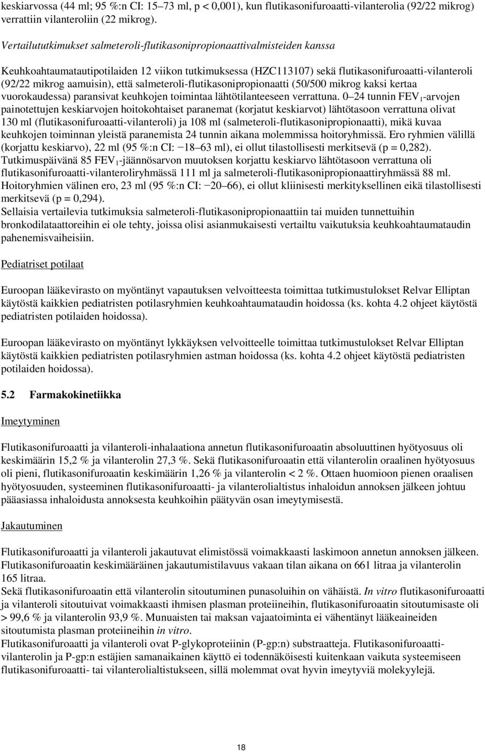 aamuisin), että salmeteroli-flutikasonipropionaatti (50/500 mikrog kaksi kertaa vuorokaudessa) paransivat keuhkojen toimintaa lähtötilanteeseen verrattuna.