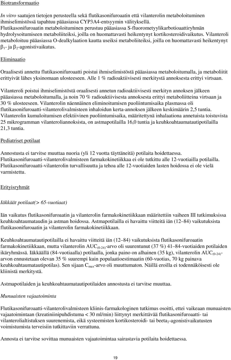 Vilanteroli metaboloituu pääasiassa O-dealkylaation kautta useiksi metaboliiteiksi, joilla on huomattavasti heikentynyt β 1 - ja β 2 -agonistivaikutus.