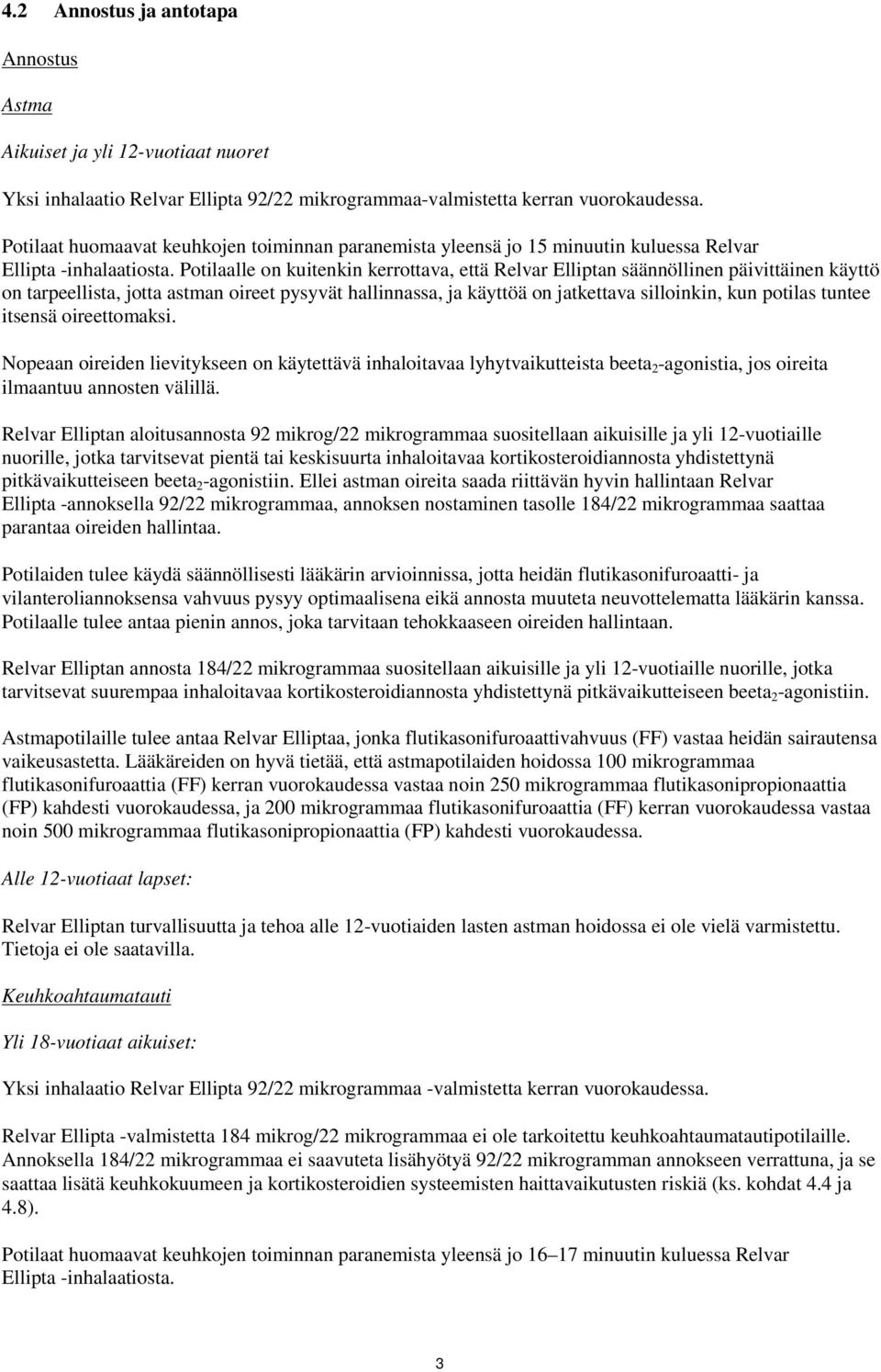 Potilaalle on kuitenkin kerrottava, että Relvar Elliptan säännöllinen päivittäinen käyttö on tarpeellista, jotta astman oireet pysyvät hallinnassa, ja käyttöä on jatkettava silloinkin, kun potilas