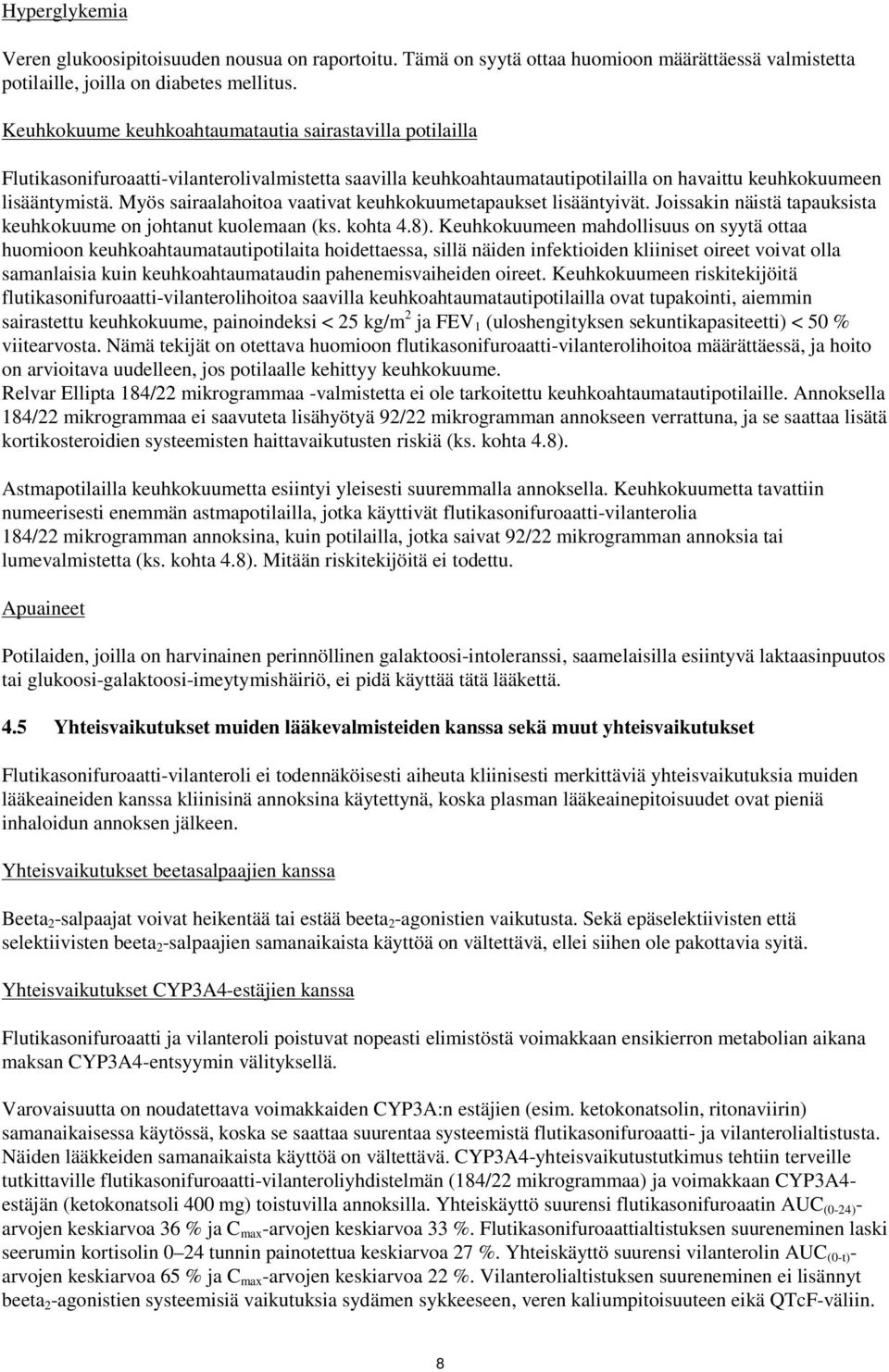 Myös sairaalahoitoa vaativat keuhkokuumetapaukset lisääntyivät. Joissakin näistä tapauksista keuhkokuume on johtanut kuolemaan (ks. kohta 4.8).