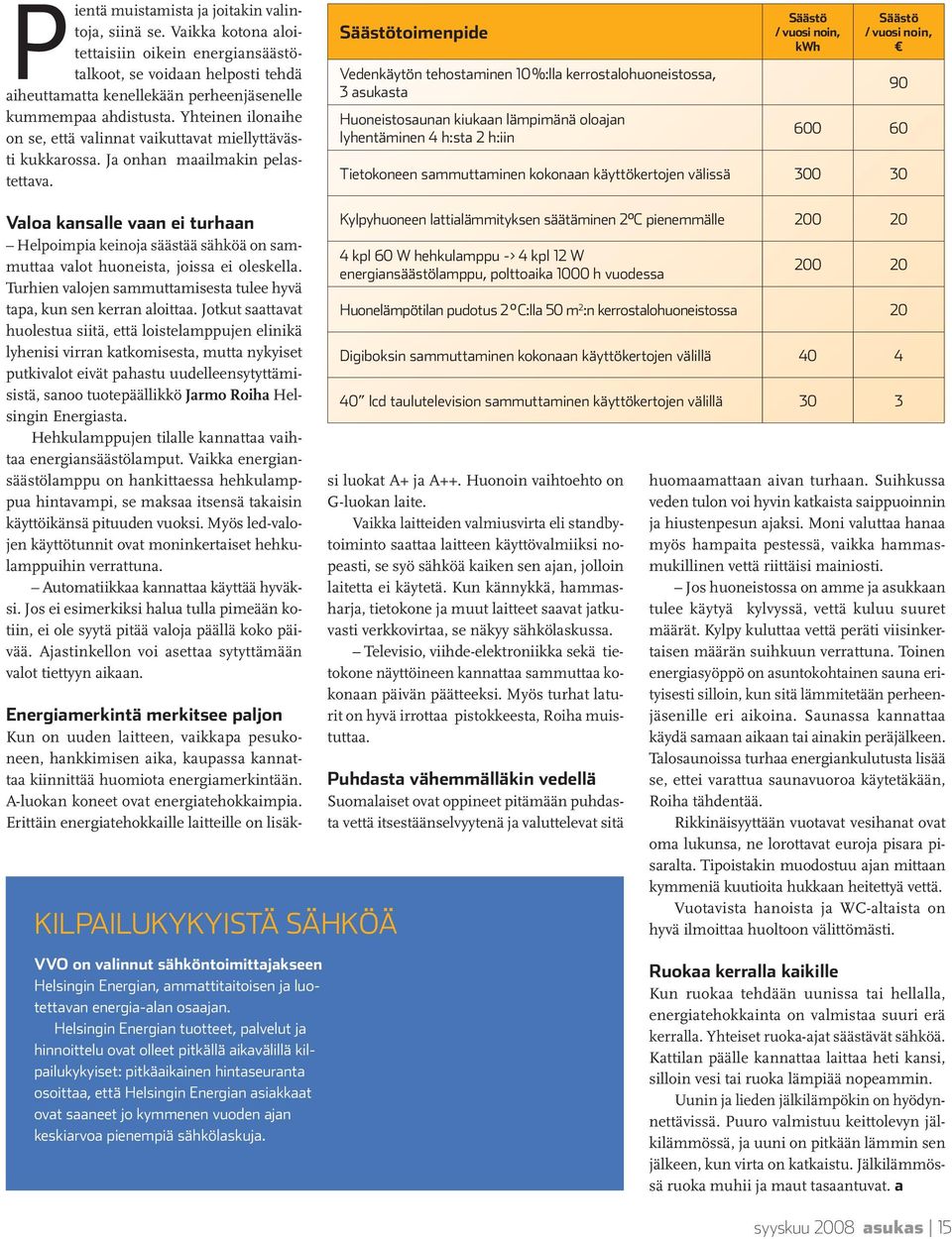 Yhteinen ilonaihe on se, että valinnat vaikuttavat miellyttävästi kukkarossa. Ja onhan maailmakin pelastettava.