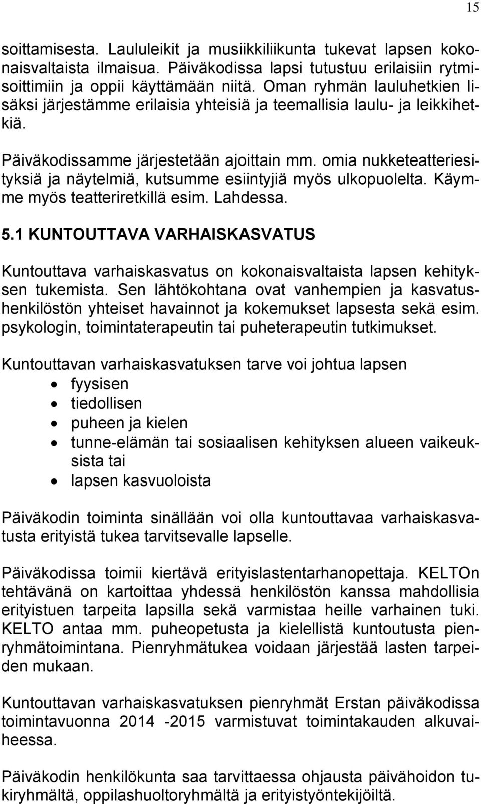 omia nukketeatteriesityksiä ja näytelmiä, kutsumme esiintyjiä myös ulkopuolelta. Käymme myös teatteriretkillä esim. Lahdessa. 5.