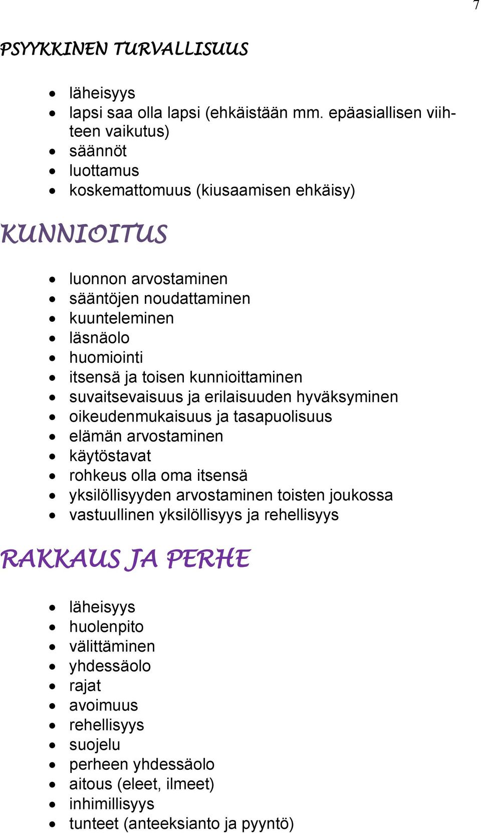 huomiointi itsensä ja toisen kunnioittaminen suvaitsevaisuus ja erilaisuuden hyväksyminen oikeudenmukaisuus ja tasapuolisuus elämän arvostaminen käytöstavat rohkeus olla oma