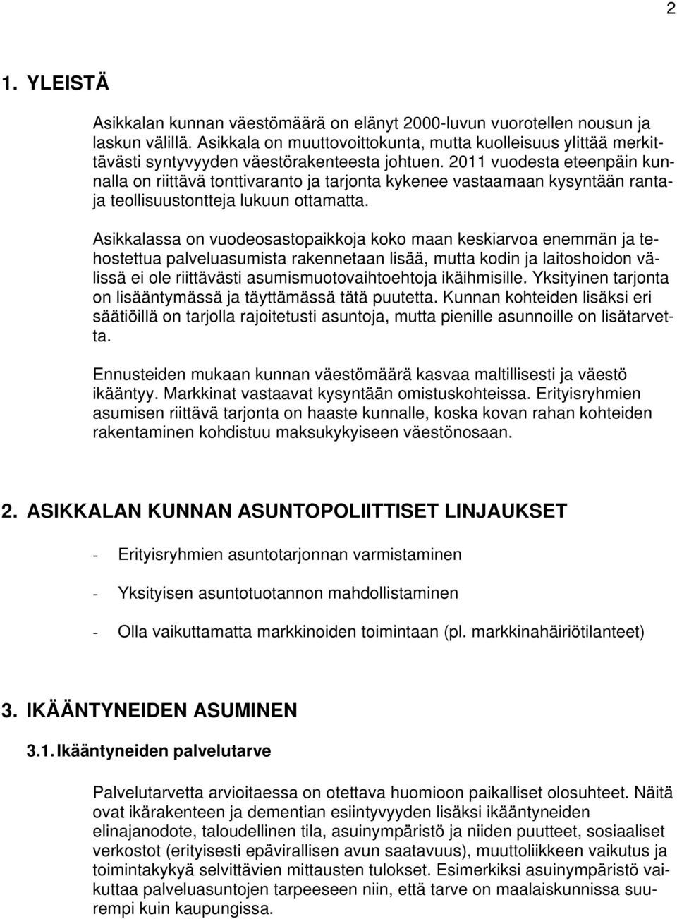 2011 vuodesta eteenpäin kunnalla on riittävä tonttivaranto ja tarjonta kykenee vastaamaan kysyntään rantaja teollisuustontteja lukuun ottamatta.