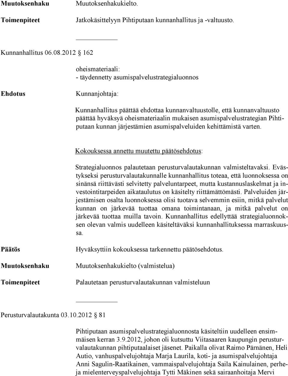 mukaisen asumispalvelustrategian Pihtipu taan kunnan järjestämien asumispalveluiden kehittämistä varten.