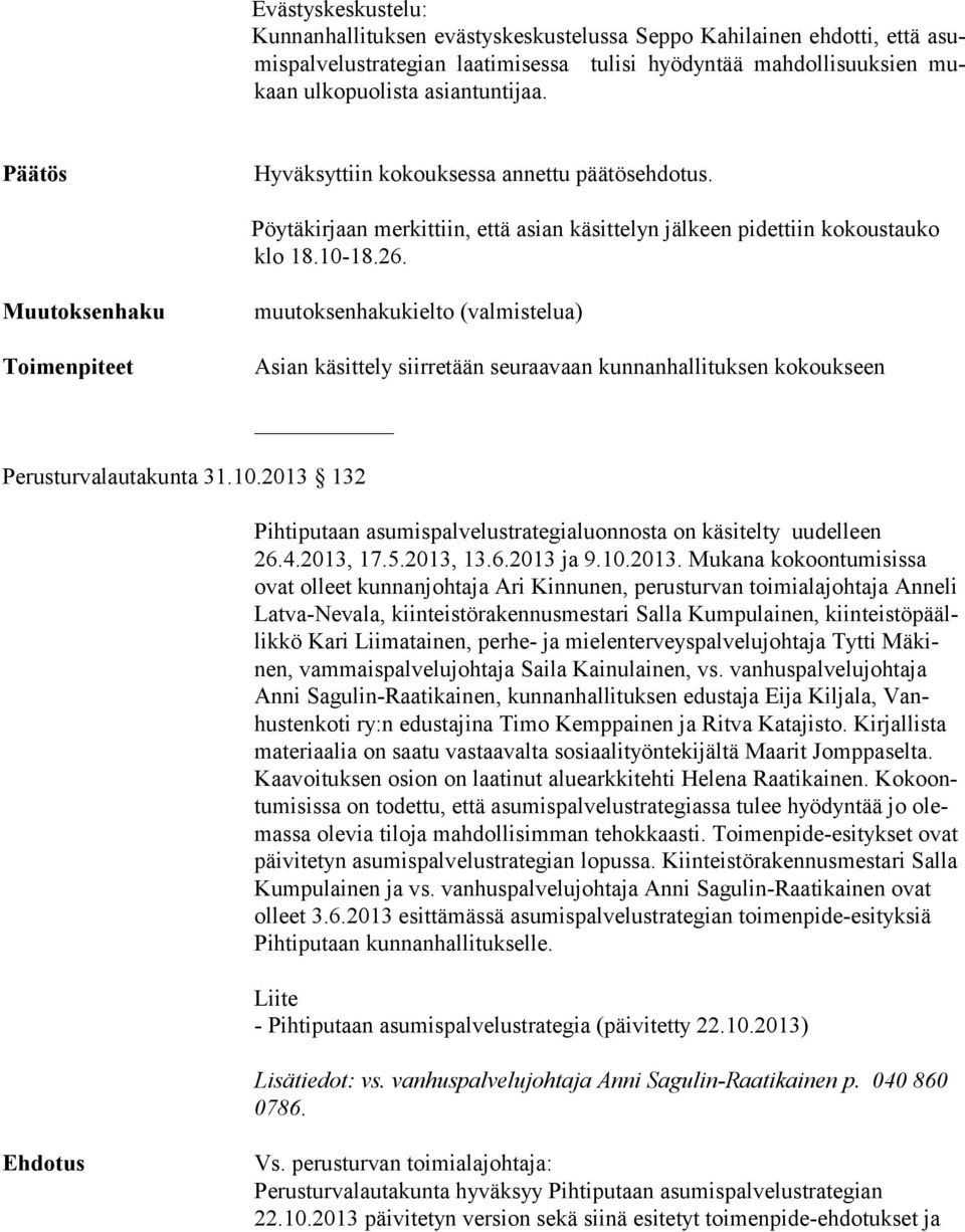 muutoksenhakukielto (valmistelua) Asian käsittely siirretään seuraavaan kunnanhallituksen kokoukseen Perusturvalautakunta 31.10.