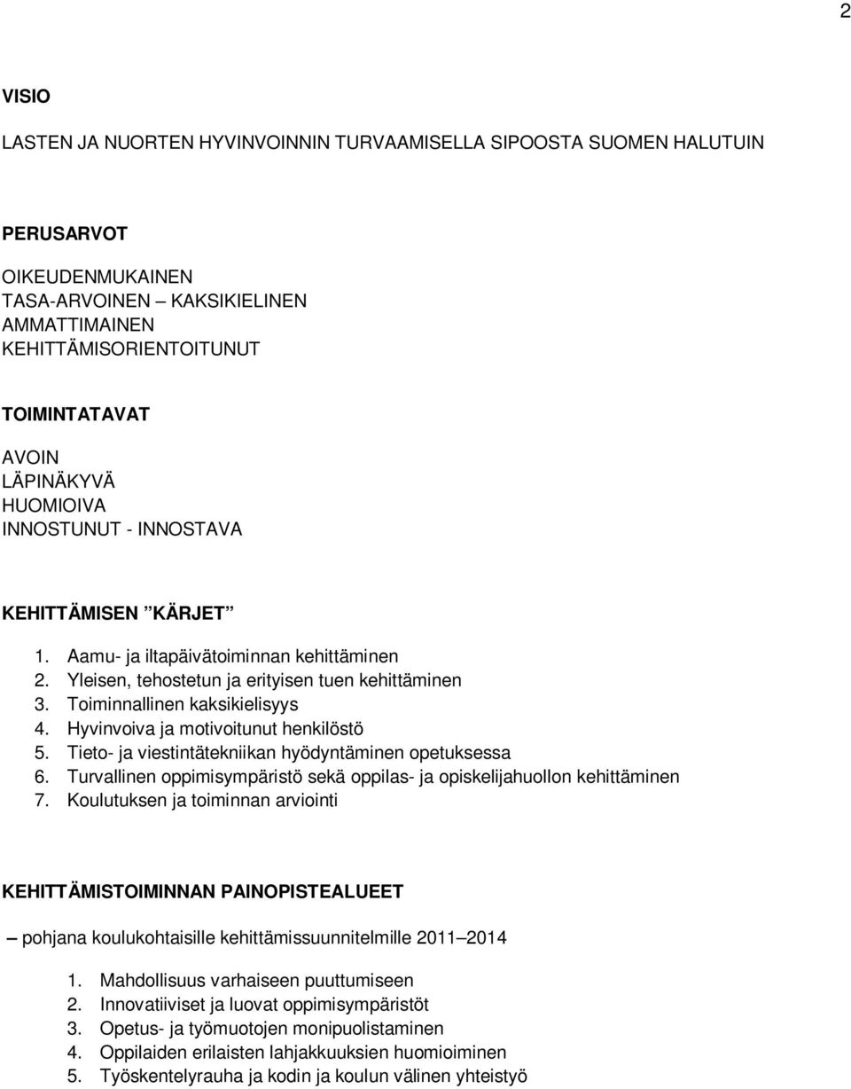 Hyvinvoiva ja motivoitunut henkilöstö 5. Tieto- ja viestintätekniikan hyödyntäminen opetuksessa 6. Turvallinen oppimisympäristö sekä oppilas- ja opiskelijahuollon kehittäminen 7.